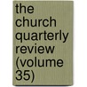 The Church Quarterly Review (Volume 35) by Society For Promoting Knowledge