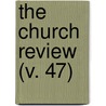 The Church Review (V. 47) by Unknown Author