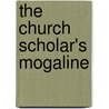 The Church Scholar's Mogaline door meynell whittemore