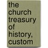 The Church Treasury Of History, Custom