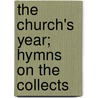 The Church's Year; Hymns On The Collects door Dr John A. Church