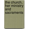 The Church, Her Ministry And Sacraments door Henry Jackson Van Dyke