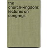 The Church-Kingdom; Lectures On Congrega door Abel Hastings Ross