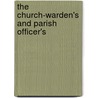 The Church-Warden's And Parish Officer's by Michael Cullen