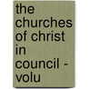 The Churches Of Christ In Council - Volu by Charles S. Macfarland
