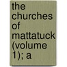 The Churches Of Mattatuck (Volume 1); A by Joseph Anderson