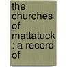 The Churches Of Mattatuck : A Record Of by Joseph Anderson