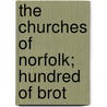 The Churches Of Norfolk; Hundred Of Brot by Thomas Hugh Bryant