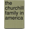 The Churchill Family In America by Gardner Asaph Churchill