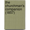 The Churchman's Companion (1857) by Unknown Author