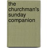 The Churchman's Sunday Companion door Unknown Author