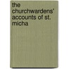 The Churchwardens' Accounts Of St. Micha by St. Michael's