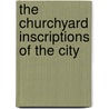 The Churchyard Inscriptions Of The City door Percy C. Rushen