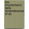 The Churhcman's Daily Remembrancer Of Do by Churchman