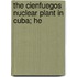 The Cienfuegos Nuclear Plant In Cuba; He