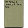 The Circle, A Comedy In Three Acts door Somerset W. Maugham