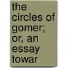 The Circles Of Gomer; Or, An Essay Towar by Rowland Jones