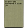 The Cities And Cemeteries Of Etruria (Vo by George Dennis