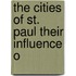 The Cities Of St. Paul Their Influence O