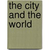 The City And The World door Francis Clement Kelly