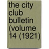 The City Club Bulletin (Volume 14 (1921) by City Club of Chicago