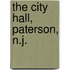 The City Hall, Paterson, N.J.