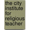 The City Institute For Religious Teacher door Walter Scott Athearn