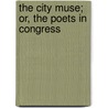 The City Muse; Or, The Poets In Congress door William Beid