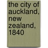 The City Of Auckland, New Zealand, 1840 door John Barr