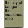 The City Of Bangor; The Industries, Reso door Blanding