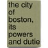 The City Of Boston, Its Powers And Dutie