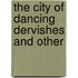 The City Of Dancing Dervishes And Other