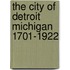 The City Of Detroit Michigan 1701-1922