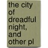 The City Of Dreadful Night, And Other Pl