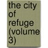 The City Of Refuge (Volume 3)