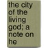 The City Of The Living God; A Note On He