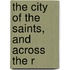 The City Of The Saints, And Across The R