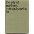 The City Of Waltham, Massachusetts; Its