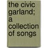 The Civic Garland; A Collection Of Songs