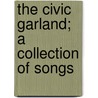 The Civic Garland; A Collection Of Songs door Frederick William Fairholt