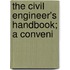 The Civil Engineer's Handbook; A Conveni