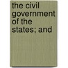 The Civil Government Of The States; And door Patrick Cudmore