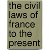 The Civil Laws Of France To The Present by David Mitchell Aird