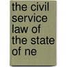 The Civil Service Law Of The State Of Ne by William Miller Collier
