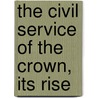 The Civil Service Of The Crown, Its Rise door William Charles Bryant