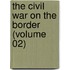 The Civil War On The Border (Volume 02)