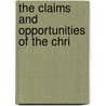 The Claims And Opportunities Of The Chri by William H. Mott