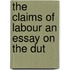 The Claims Of Labour An Essay On The Dut