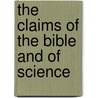 The Claims Of The Bible And Of Science by John Frederick Denison Maurice
