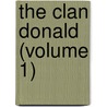The Clan Donald (Volume 1) by Dr Angus MacDonald